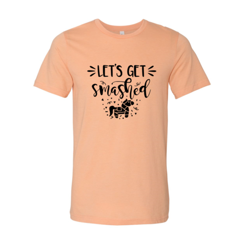 Let's Get Smashed Shirt