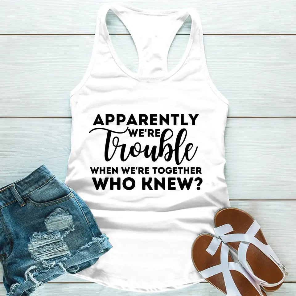 Apparently We're Trouble When We're Together Tank Top