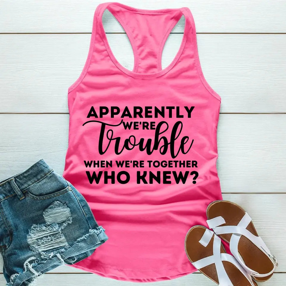Apparently We're Trouble When We're Together Tank Top