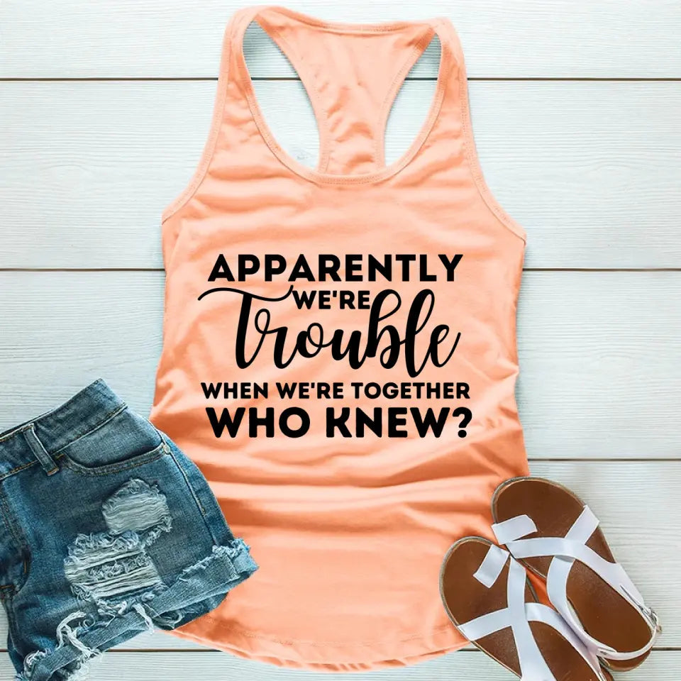 Apparently We're Trouble When We're Together Tank Top